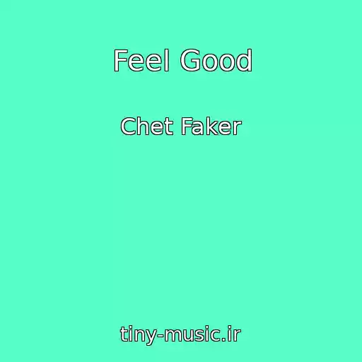 کاور آهنگ Feel Good از Chet Faker