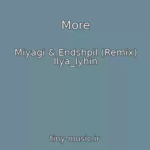 کاور آهنگ More از Miyagi & Endshpil (Remix) Ilya_Iyhin