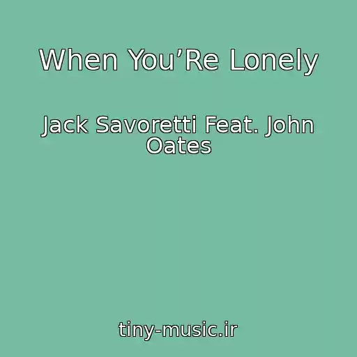 کاور آهنگ When You’Re Lonely از Jack Savoretti Feat. John Oates