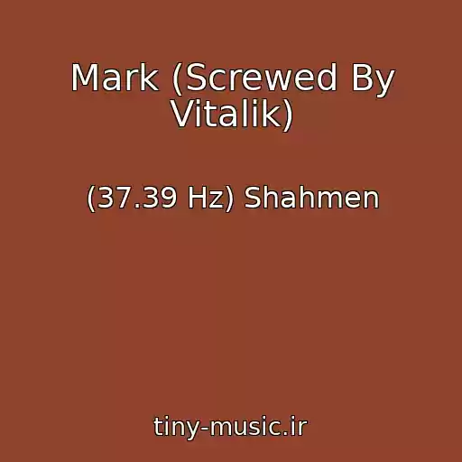 کاور آهنگ Mark (Screwed By Vitalik) از (37.39 Hz) Shahmen