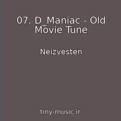 کاور آهنگ 07. D_Maniac - Old Movie Tune از Neizvesten