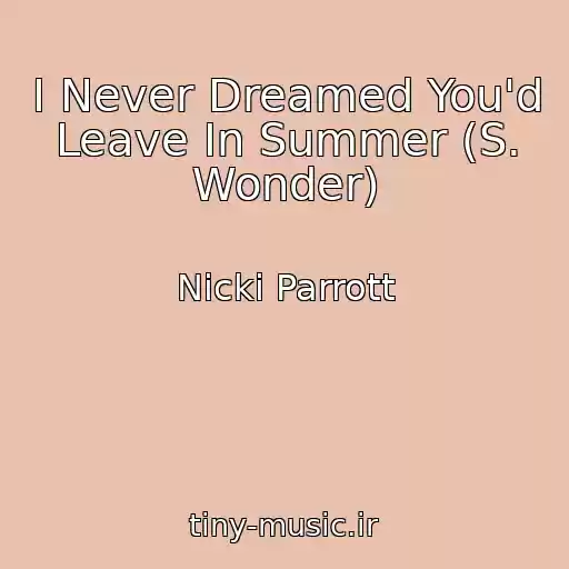 کاور آهنگ I Never Dreamed You'd Leave In Summer (S. Wonder) از Nicki Parrott