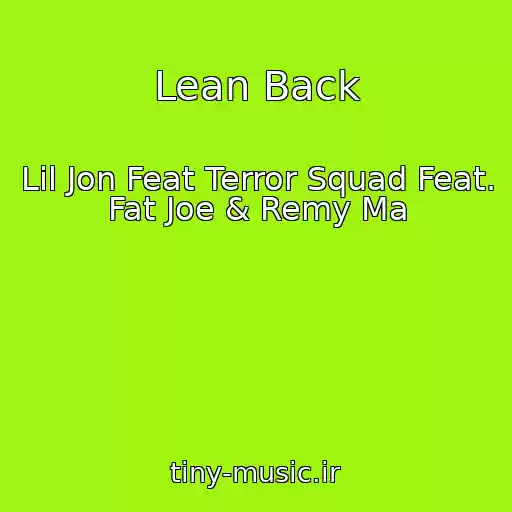 کاور آهنگ Lean Back از Lil Jon Feat Terror Squad Feat. Fat Joe & Remy Ma