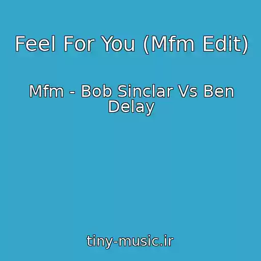 کاور آهنگ Feel For You (Mfm Edit) از Mfm - Bob Sinclar Vs Ben Delay