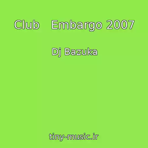 کاور آهنگ Club   Embargo 2007 از Dj Bazuka