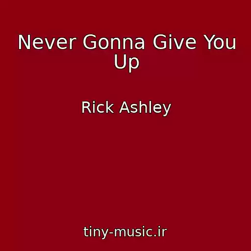 کاور آهنگ Never Gonna Give You Up از Rick Ashley