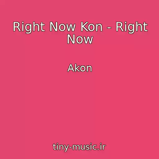 کاور آهنگ Right Now Kon - Right Now از Akon
