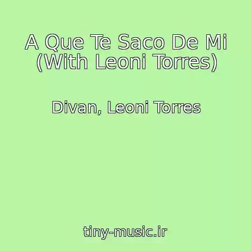 کاور آهنگ A Que Te Saco De Mi (With Leoni Torres) از Divan, Leoni Torres