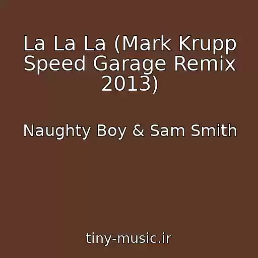 کاور آهنگ La La La (Mark Krupp Speed Garage Remix 2013) از Naughty Boy & Sam Smith