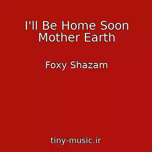 کاور آهنگ I'll Be Home Soon Mother Earth از Foxy Shazam