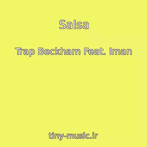 کاور آهنگ Salsa از Trap Beckham Feat. Iman