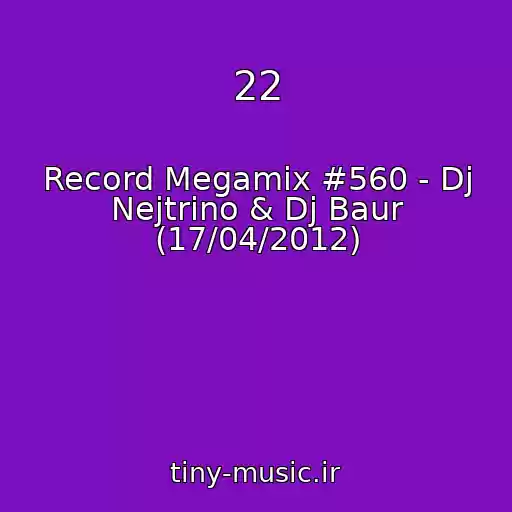 کاور آهنگ 22 از Record Megamix #560 - Dj Nejtrino & Dj Baur (17/04/2012)