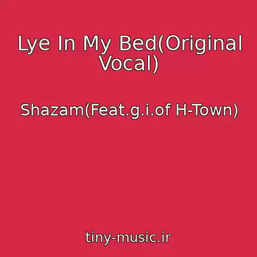 کاور آهنگ Lye In My Bed(Original Vocal) از Shazam(Feat.g.i.of H-Town)