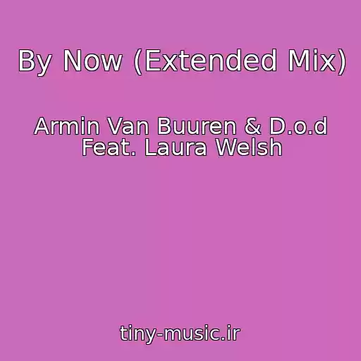 کاور آهنگ By Now (Extended Mix) از Armin Van Buuren & D.o.d Feat. Laura Welsh