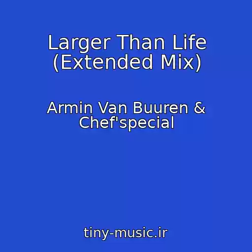 کاور آهنگ Larger Than Life (Extended Mix) از Armin Van Buuren & Chef'special