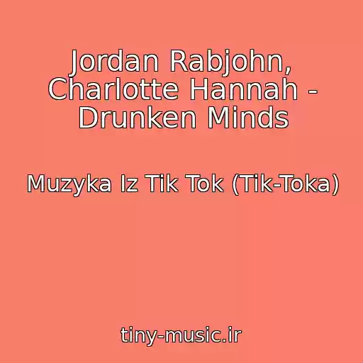 کاور آهنگ Jordan Rabjohn, Charlotte Hannah - Drunken Minds از Muzyka Iz Tik Tok (Tik-Toka)