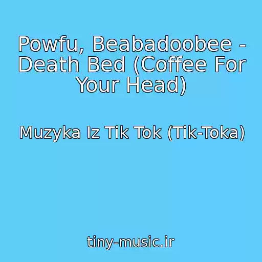 کاور آهنگ Powfu, Beabadoobee - Death Bed (Coffee For Your Head) از Muzyka Iz Tik Tok (Tik-Toka)