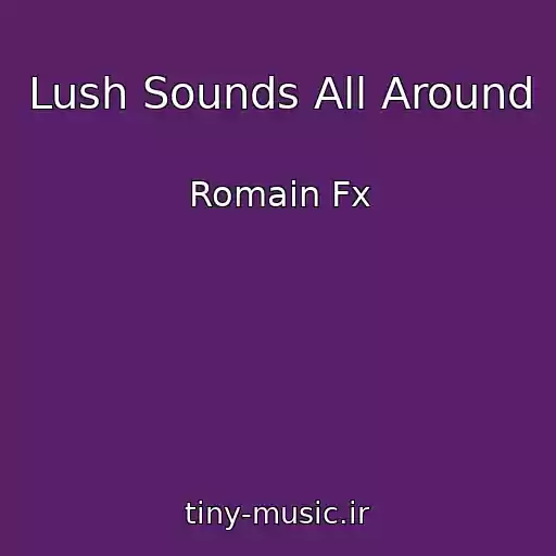 کاور آهنگ Lush Sounds All Around از Romain Fx