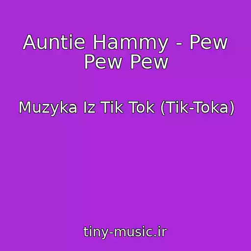 کاور آهنگ Auntie Hammy - Pew Pew Pew از Muzyka Iz Tik Tok (Tik-Toka)