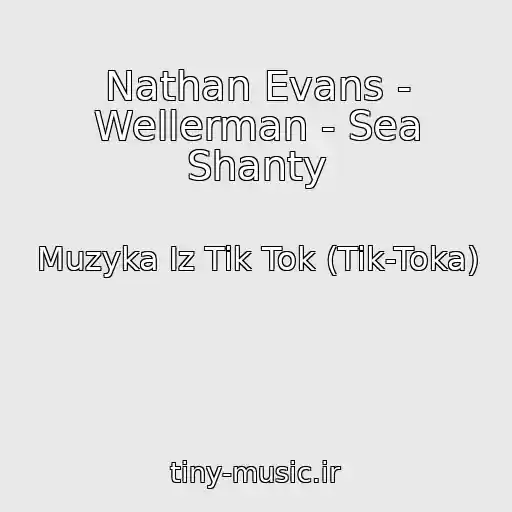 کاور آهنگ Nathan Evans - Wellerman - Sea Shanty از Muzyka Iz Tik Tok (Tik-Toka)