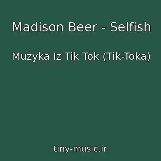 کاور آهنگ Madison Beer - Selfish از Muzyka Iz Tik Tok (Tik-Toka)