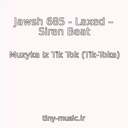 کاور آهنگ Jawsh 685 - Laxed – Siren Beat از Muzyka Iz Tik Tok (Tik-Toka)