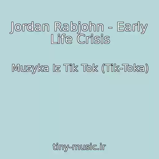 کاور آهنگ Jordan Rabjohn - Early Life Crisis از Muzyka Iz Tik Tok (Tik-Toka)