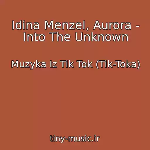 کاور آهنگ Idina Menzel, Aurora - Into The Unknown از Muzyka Iz Tik Tok (Tik-Toka)