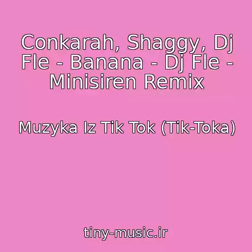 کاور آهنگ Conkarah, Shaggy, Dj Fle - Banana - Dj Fle - Minisiren Remix از Muzyka Iz Tik Tok (Tik-Toka)