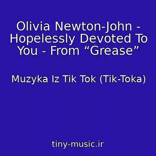 کاور آهنگ Olivia Newton-John - Hopelessly Devoted To You - From “Grease” از Muzyka Iz Tik Tok (Tik-Toka)