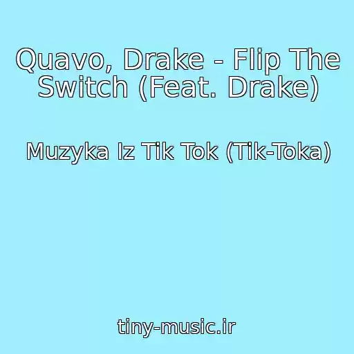کاور آهنگ Quavo, Drake - Flip The Switch (Feat. Drake) از Muzyka Iz Tik Tok (Tik-Toka)