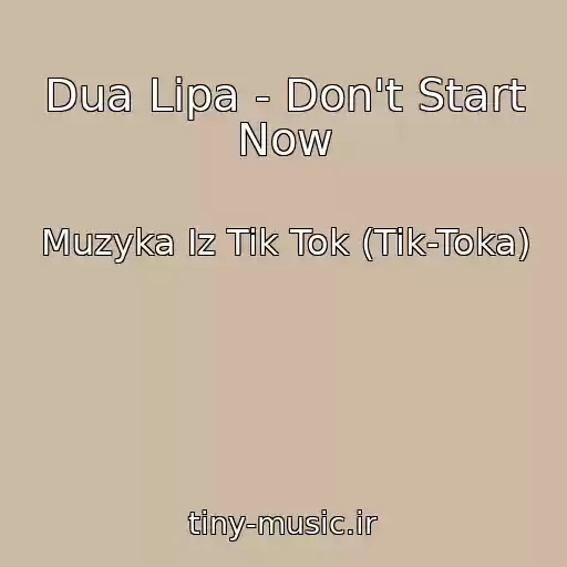 کاور آهنگ Dua Lipa - Don't Start Now از Muzyka Iz Tik Tok (Tik-Toka)