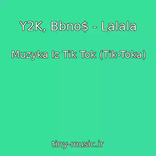 کاور آهنگ Y2K, Bbno$ - Lalala از Muzyka Iz Tik Tok (Tik-Toka)