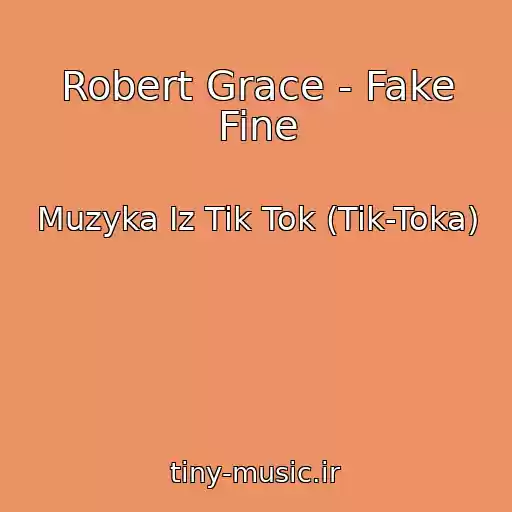 کاور آهنگ Robert Grace - Fake Fine از Muzyka Iz Tik Tok (Tik-Toka)