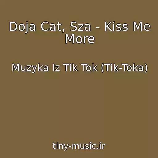 کاور آهنگ Doja Cat, Sza - Kiss Me More از Muzyka Iz Tik Tok (Tik-Toka)