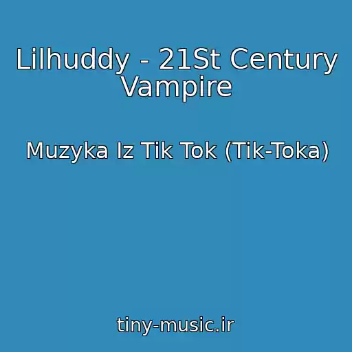 کاور آهنگ Lilhuddy - 21St Century Vampire از Muzyka Iz Tik Tok (Tik-Toka)