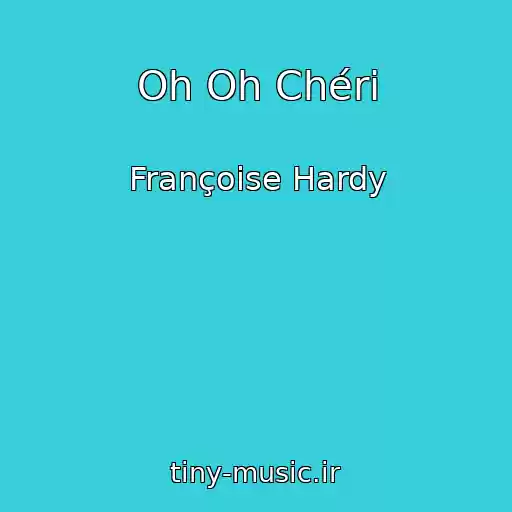 کاور آهنگ Oh Oh Chéri از Françoise Hardy