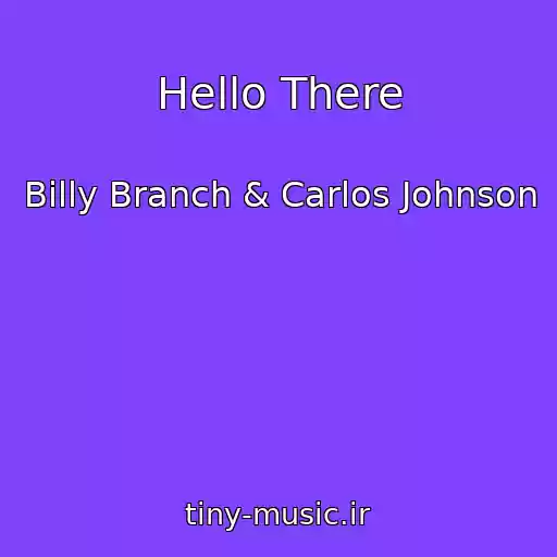 کاور آهنگ Hello There از Billy Branch & Carlos Johnson