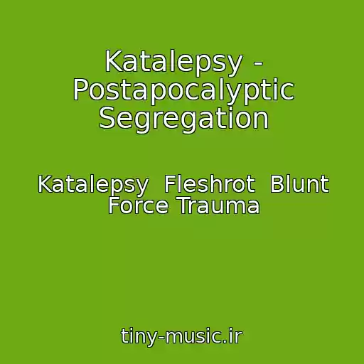 کاور آهنگ Katalepsy - Postapocalyptic Segregation از Katalepsy  Fleshrot  Blunt Force Trauma
