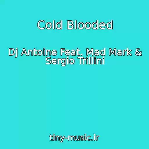 کاور آهنگ Cold Blooded از Dj Antoine Feat. Mad Mark & Sergio Trillini
