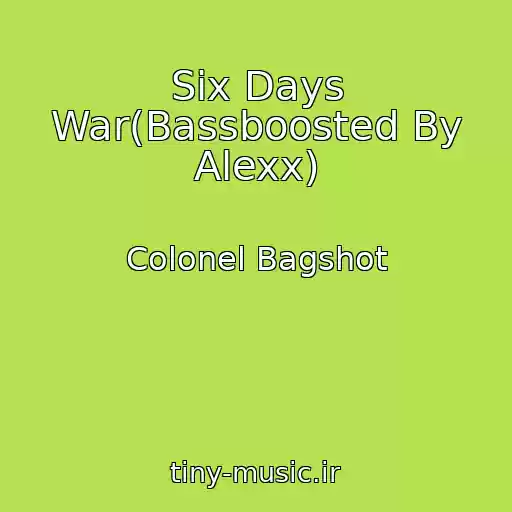 کاور آهنگ Six Days War(Bassboosted By Alexx) از Colonel Bagshot