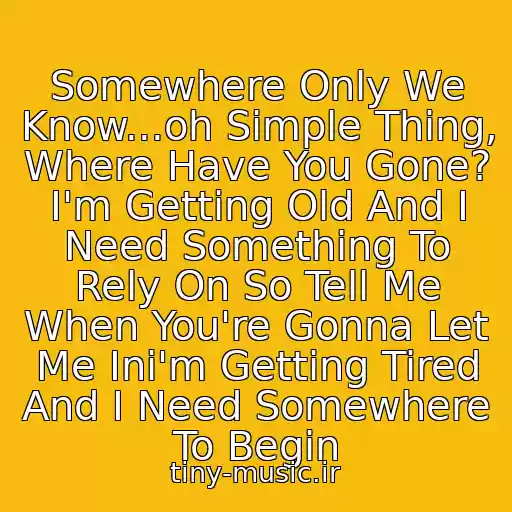کاور آهنگ Somewhere Only We Know...oh Simple Thing, Where Have You Gone? I'm Getting Old And I Need Something To Rely On So Tell Me When You're Gonna Let Me Ini'm Getting Tired And I Need Somewhere To Begin از Jeremy Kapone