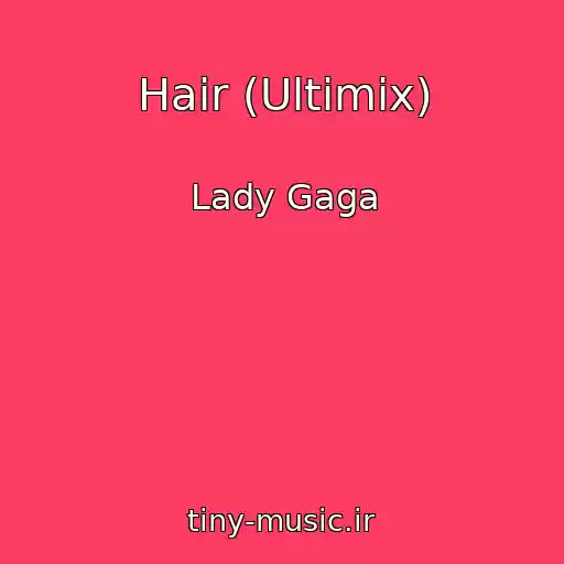 کاور آهنگ Hair (Ultimix) از Lady Gaga