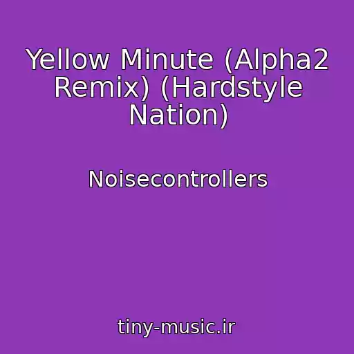 کاور آهنگ Yellow Minute (Alpha2 Remix) (Hardstyle Nation) از Noisecontrollers