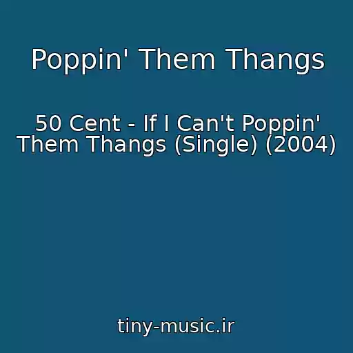 کاور آهنگ Poppin' Them Thangs از 50 Cent - If I Can't Poppin' Them Thangs (Single) (2004)