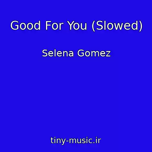کاور آهنگ Good For You (Slowed) از Selena Gomez