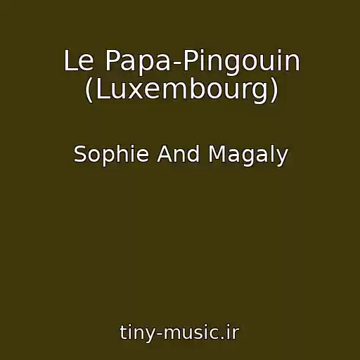 کاور آهنگ Le Papa-Pingouin (Luxembourg) از Sophie And Magaly
