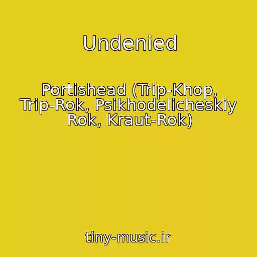 کاور آهنگ Undenied از Portishead (Trip-Khop, Trip-Rok, Psikhodelicheskiy Rok, Kraut-Rok)