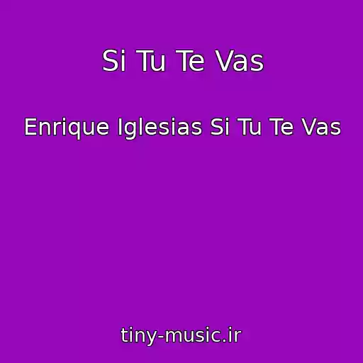 کاور آهنگ Si Tu Te Vas از Enrique Iglesias Si Tu Te Vas