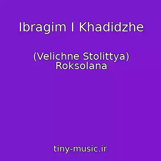 کاور آهنگ Іbragіm I Khadіdzhe از (Velichne Stolіttya) Roksolana
